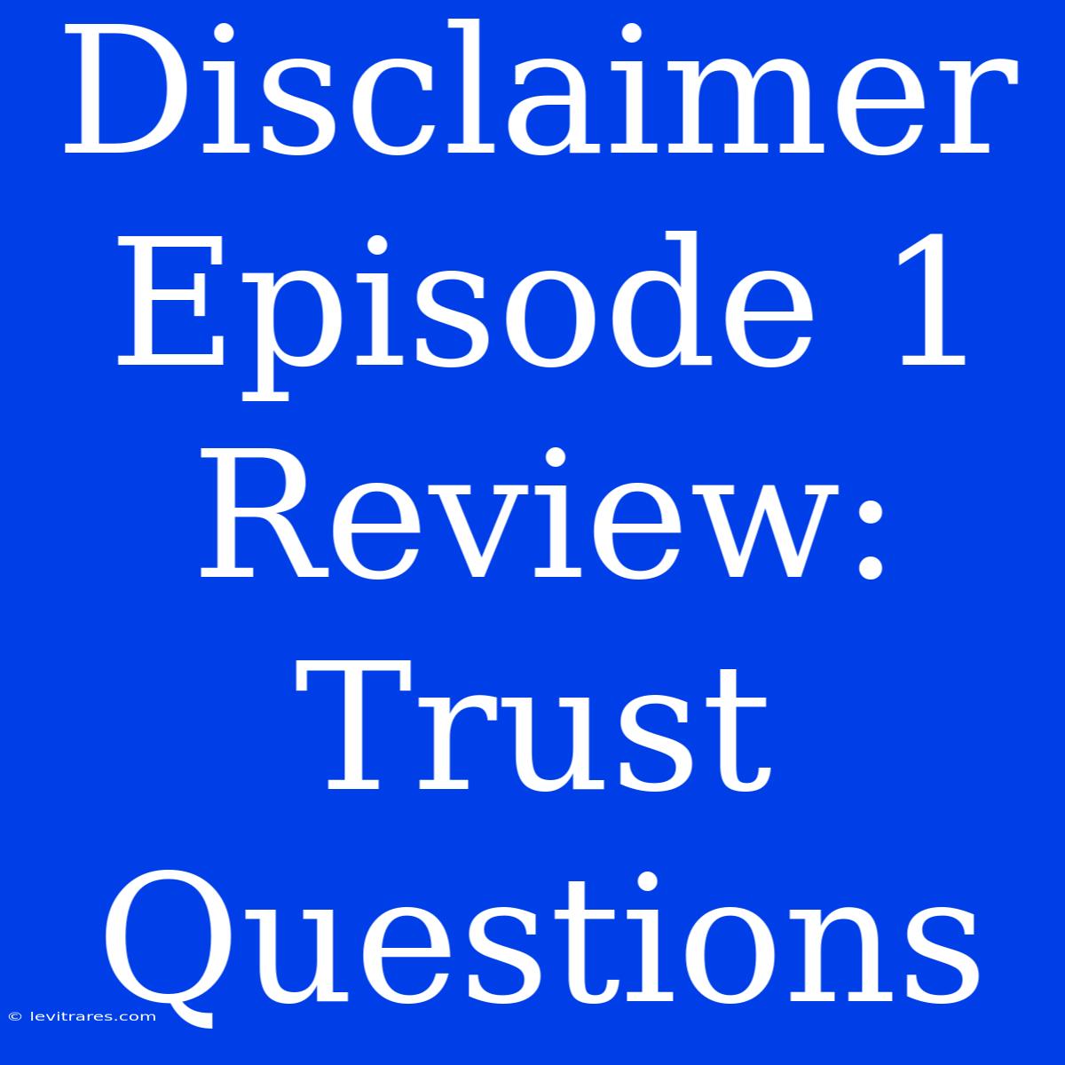 Disclaimer Episode 1 Review: Trust Questions 