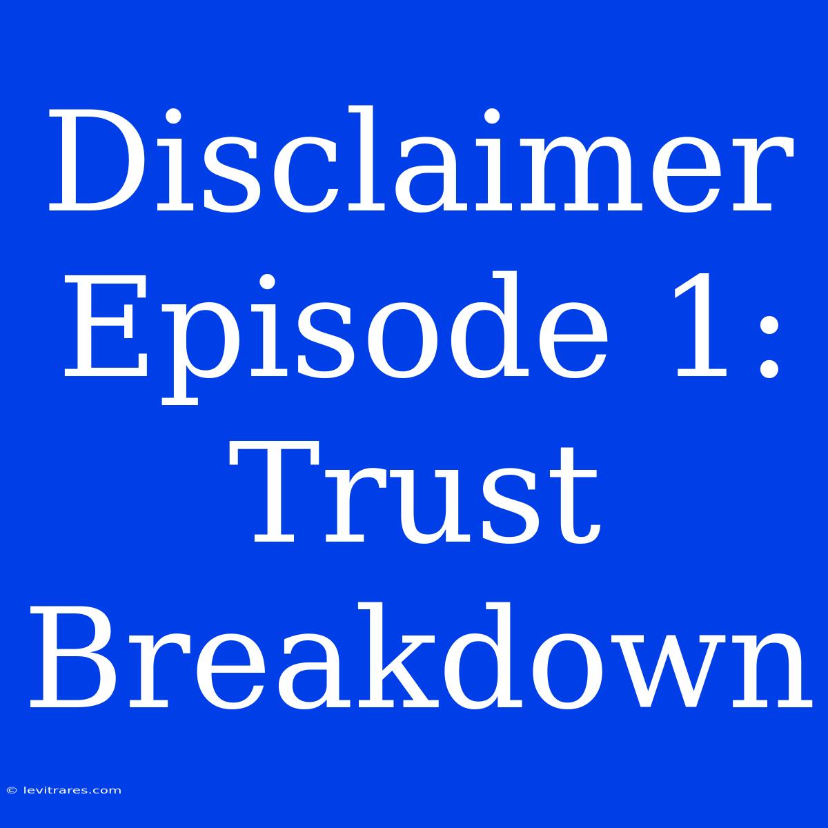 Disclaimer Episode 1: Trust Breakdown 