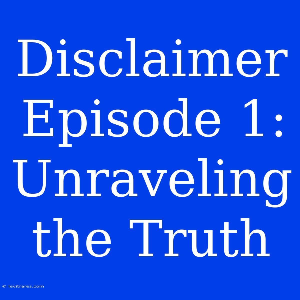 Disclaimer Episode 1: Unraveling The Truth