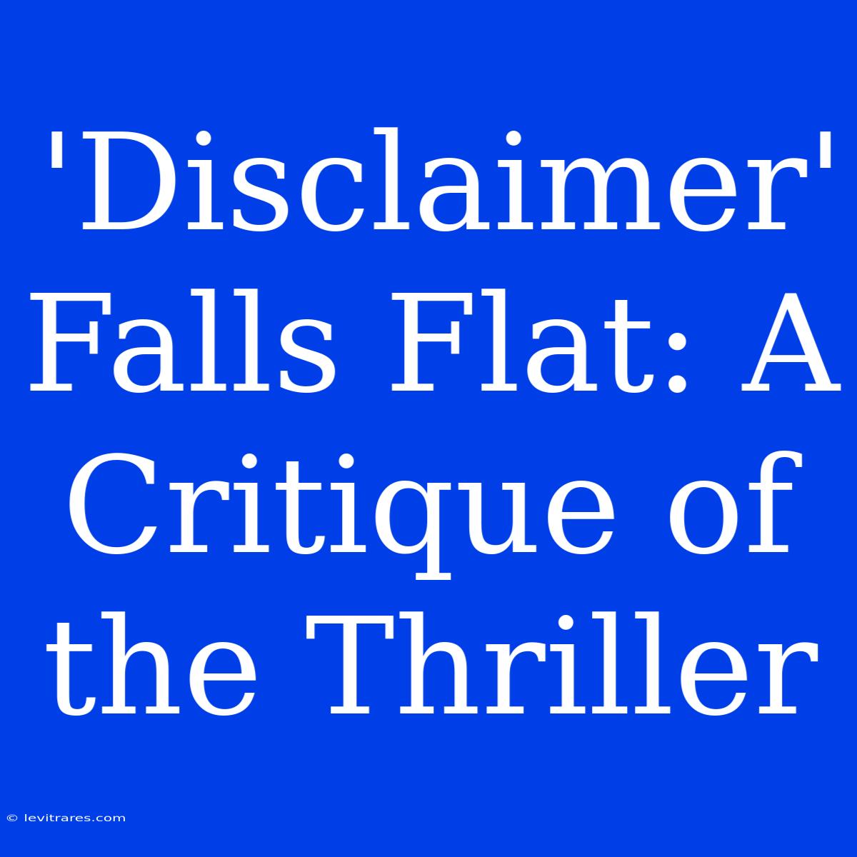 'Disclaimer' Falls Flat: A Critique Of The Thriller