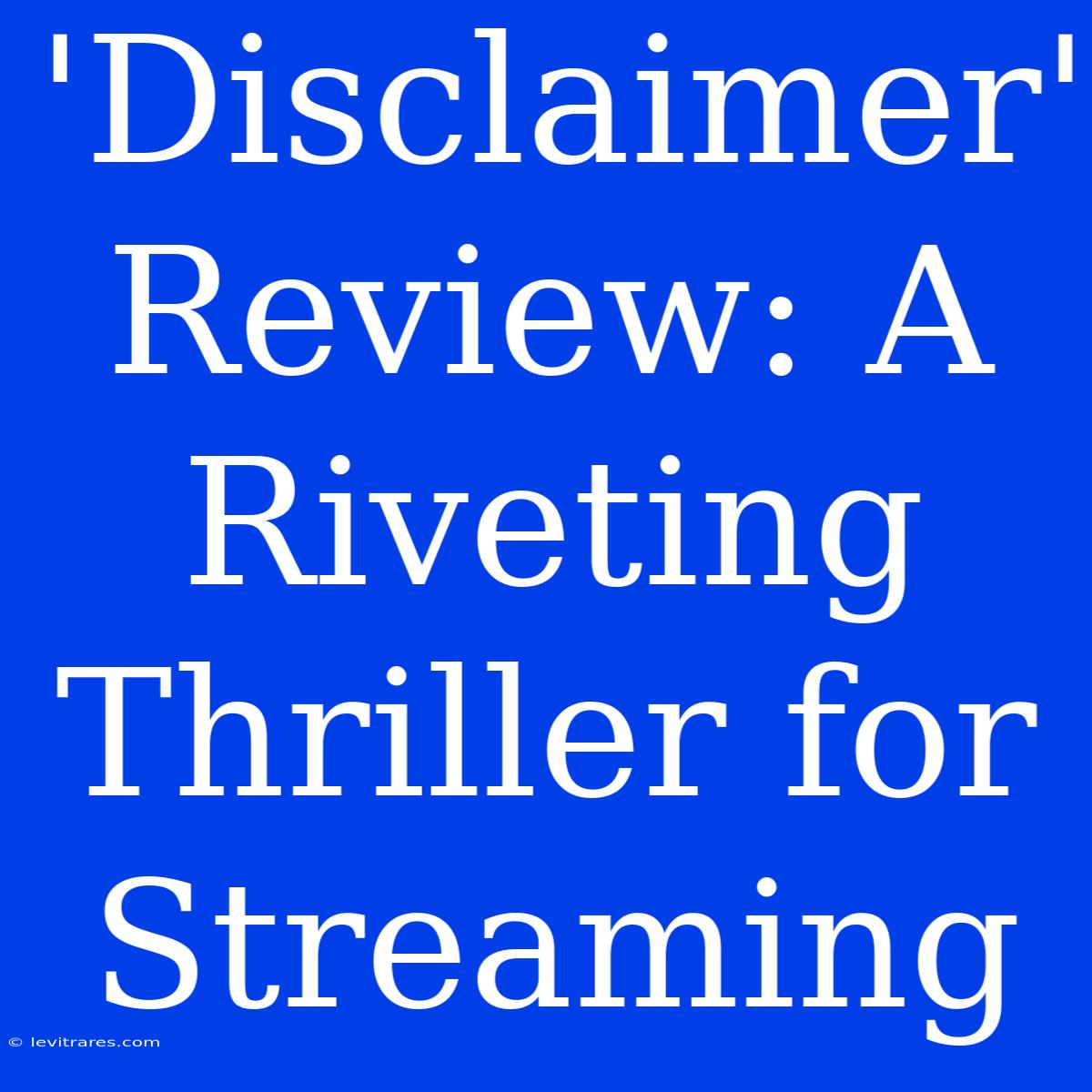 'Disclaimer' Review: A Riveting Thriller For Streaming