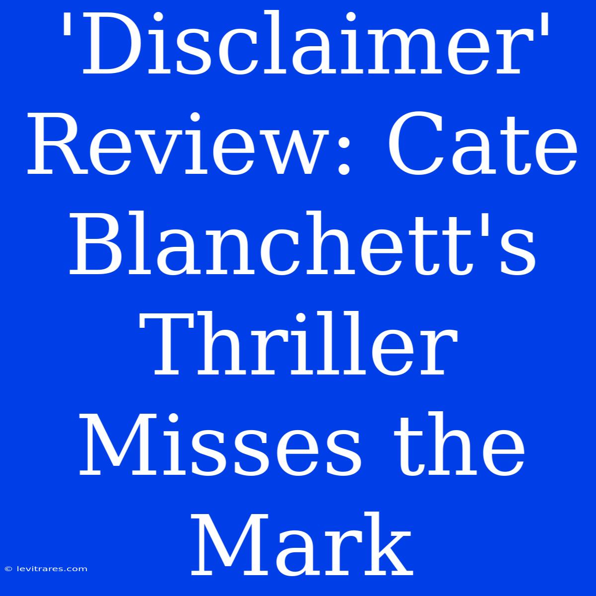 'Disclaimer' Review: Cate Blanchett's Thriller Misses The Mark