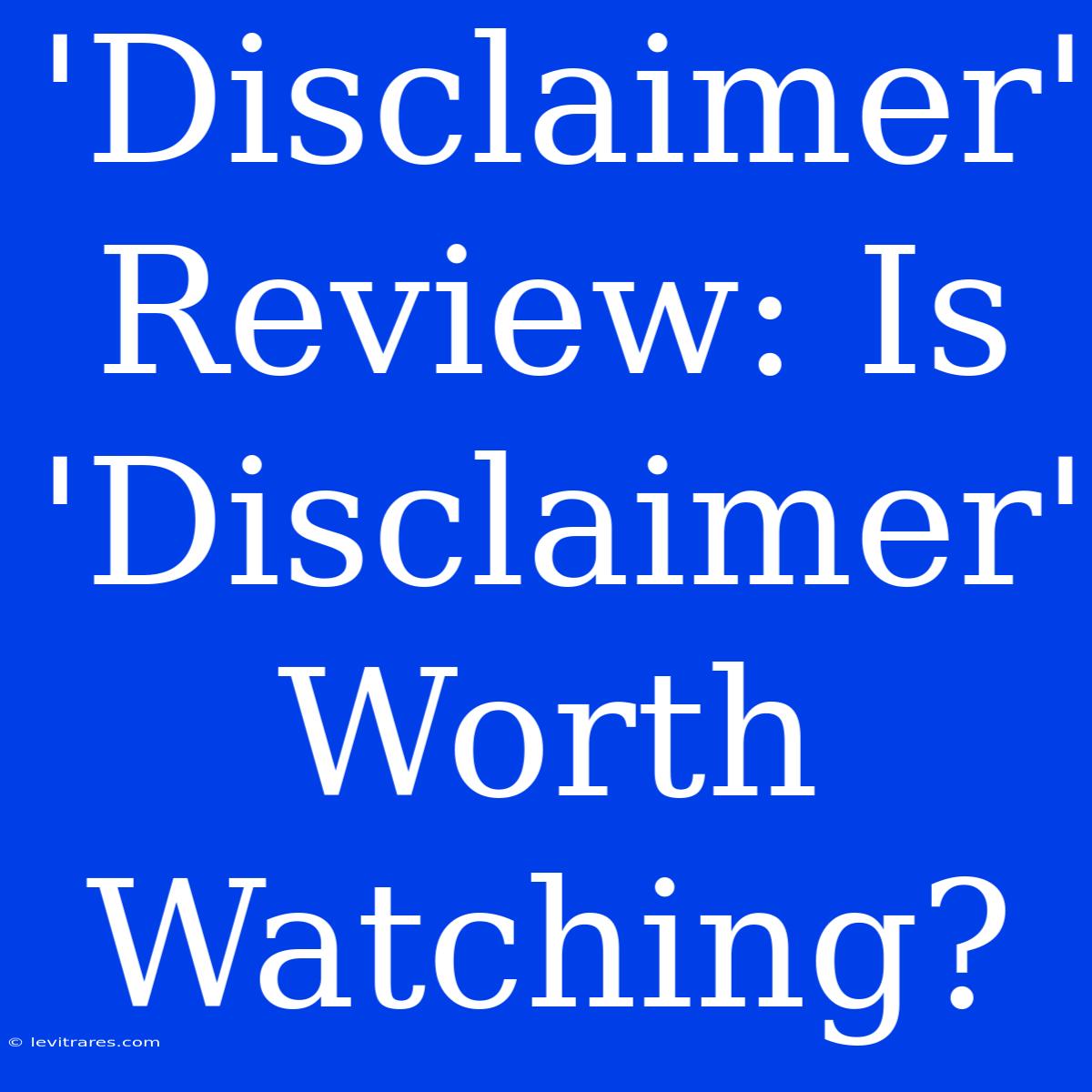 'Disclaimer' Review: Is 'Disclaimer' Worth Watching?