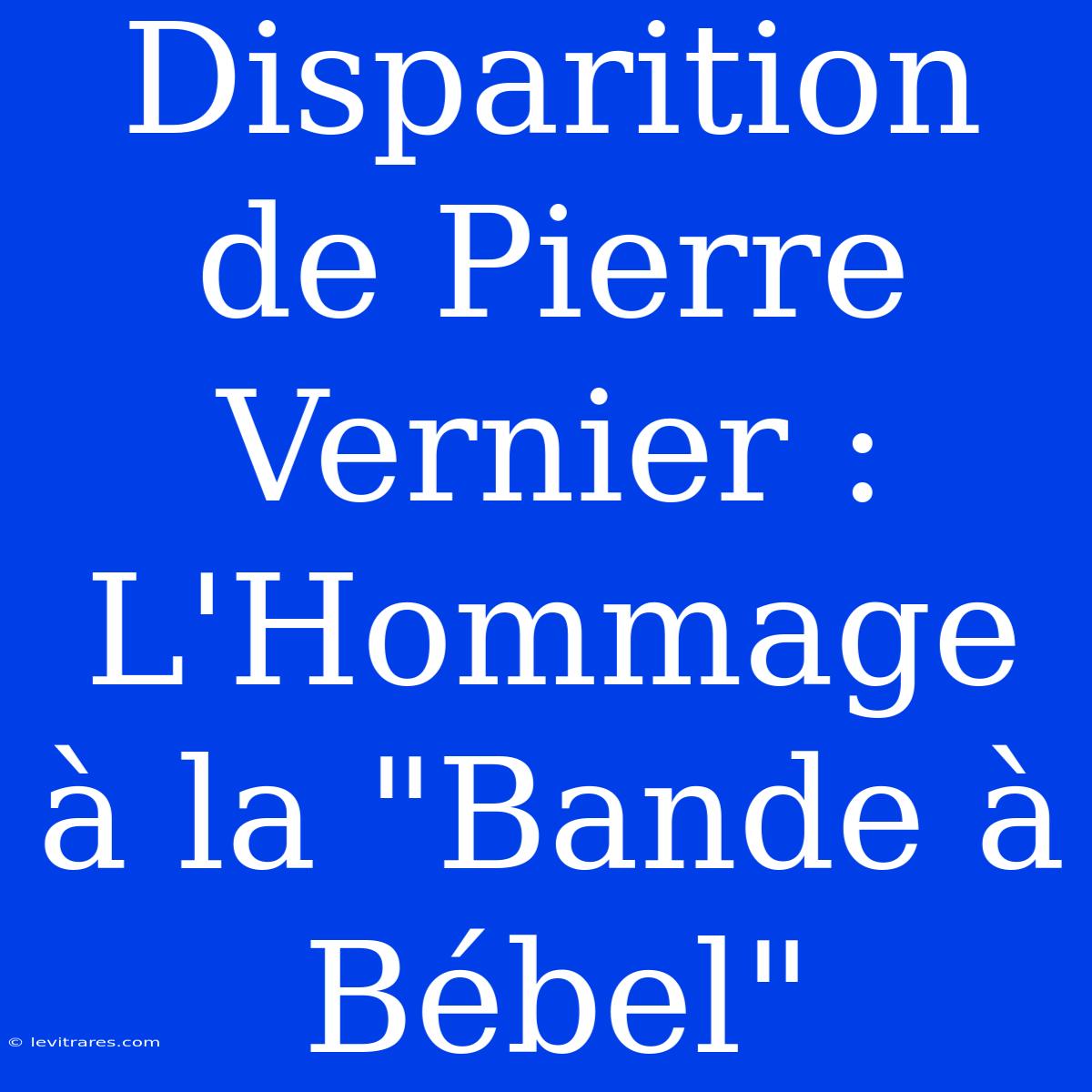 Disparition De Pierre Vernier : L'Hommage À La 