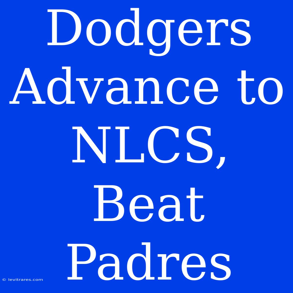 Dodgers Advance To NLCS, Beat Padres