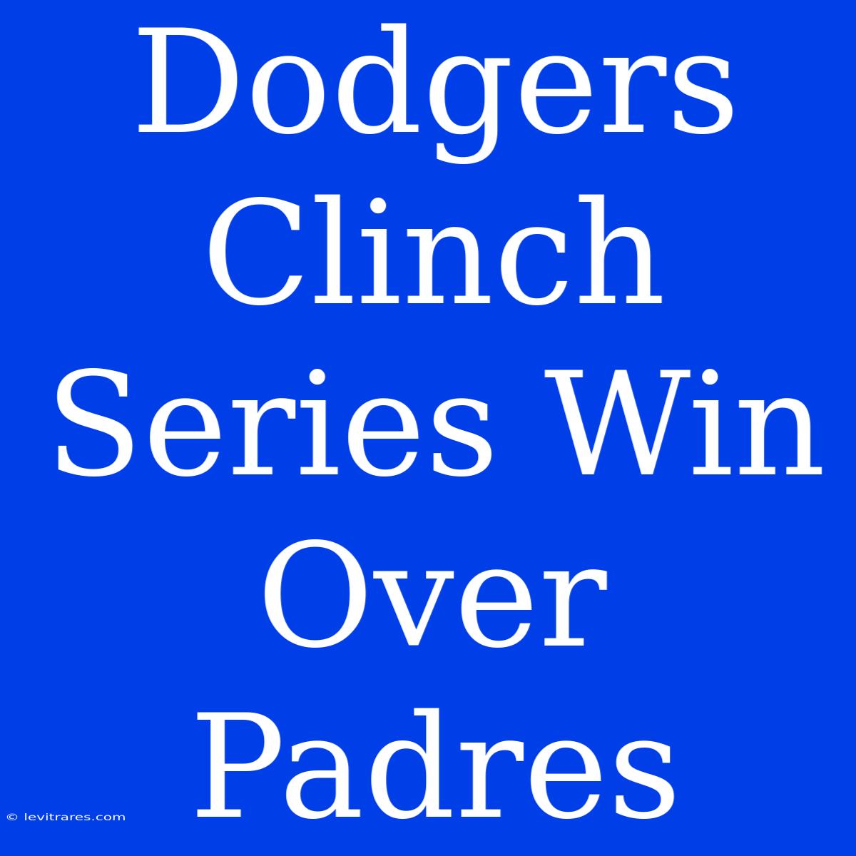 Dodgers Clinch Series Win Over Padres 