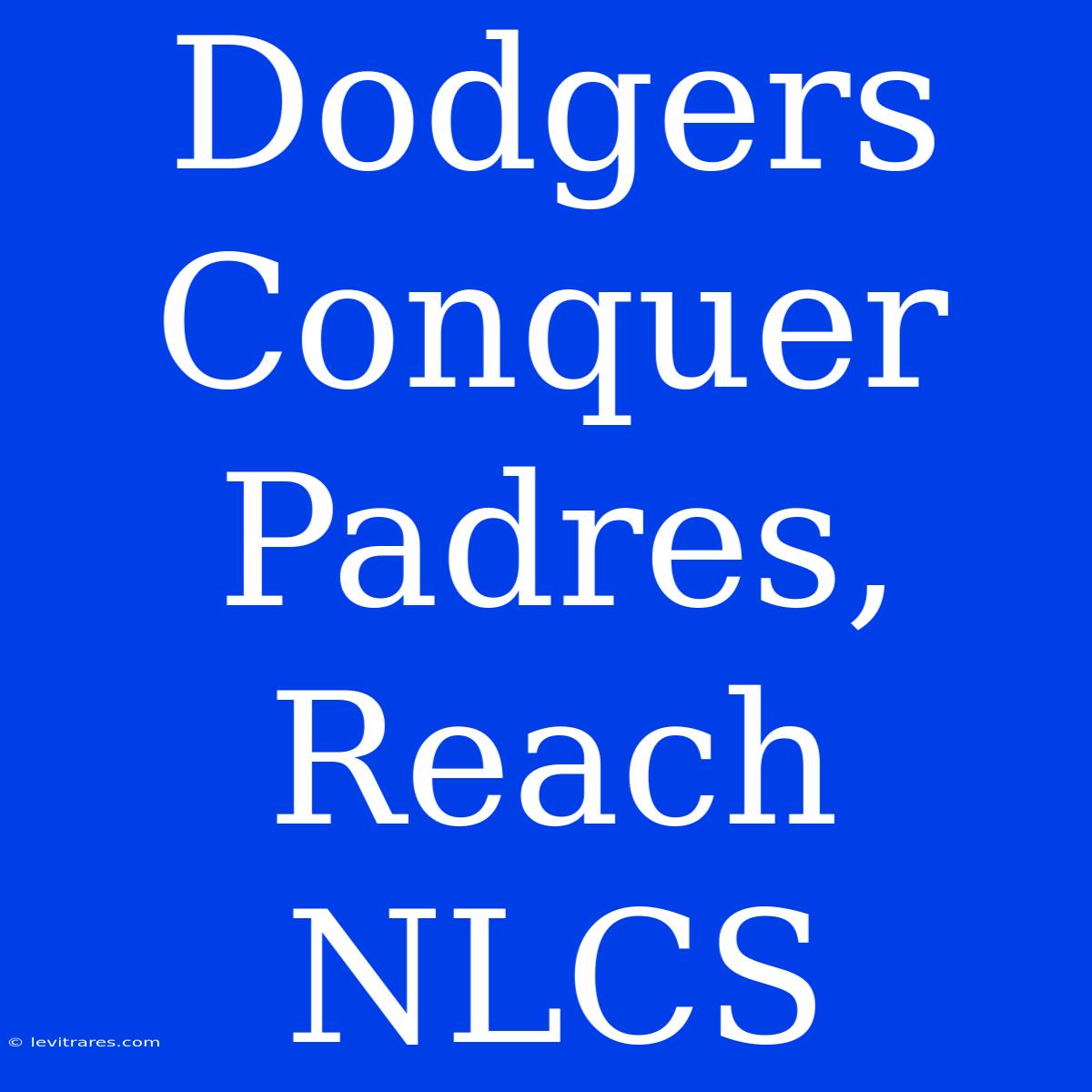 Dodgers Conquer Padres, Reach NLCS