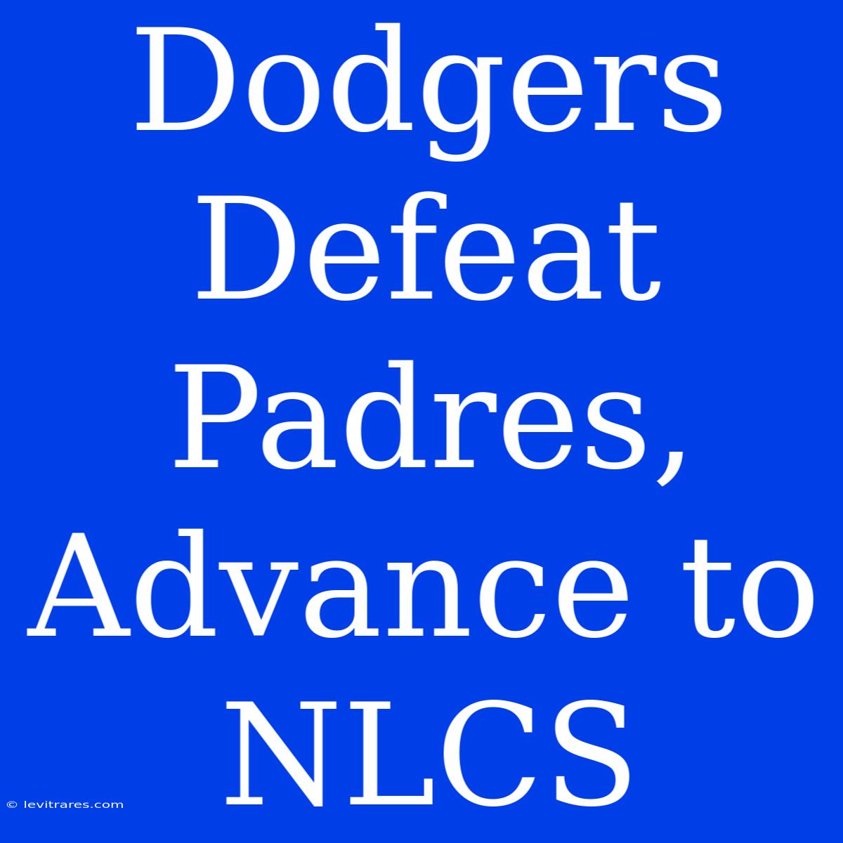 Dodgers Defeat Padres, Advance To NLCS 