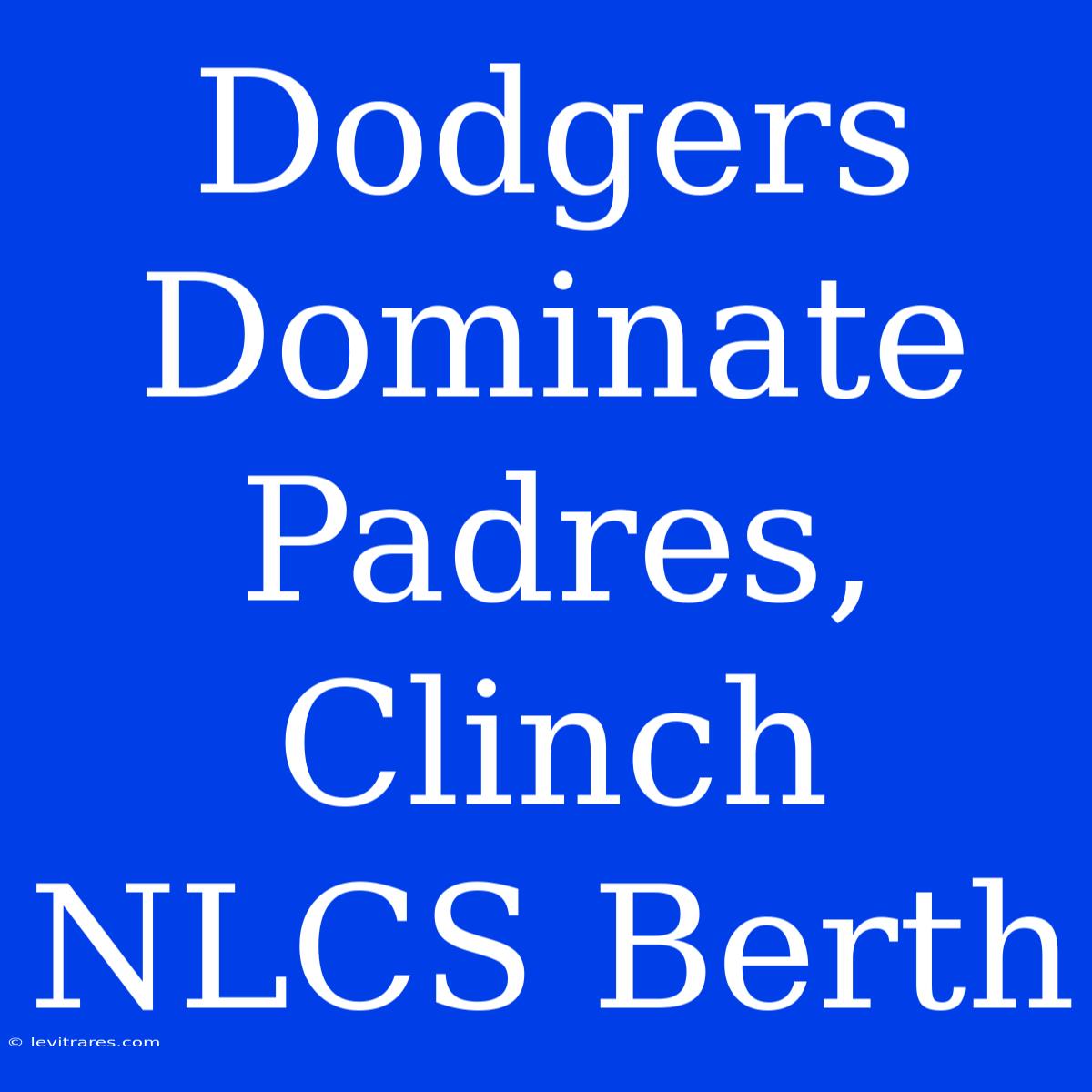 Dodgers Dominate Padres, Clinch NLCS Berth