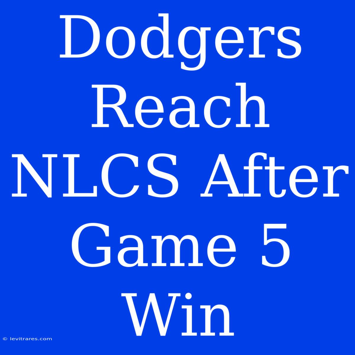 Dodgers Reach NLCS After Game 5 Win