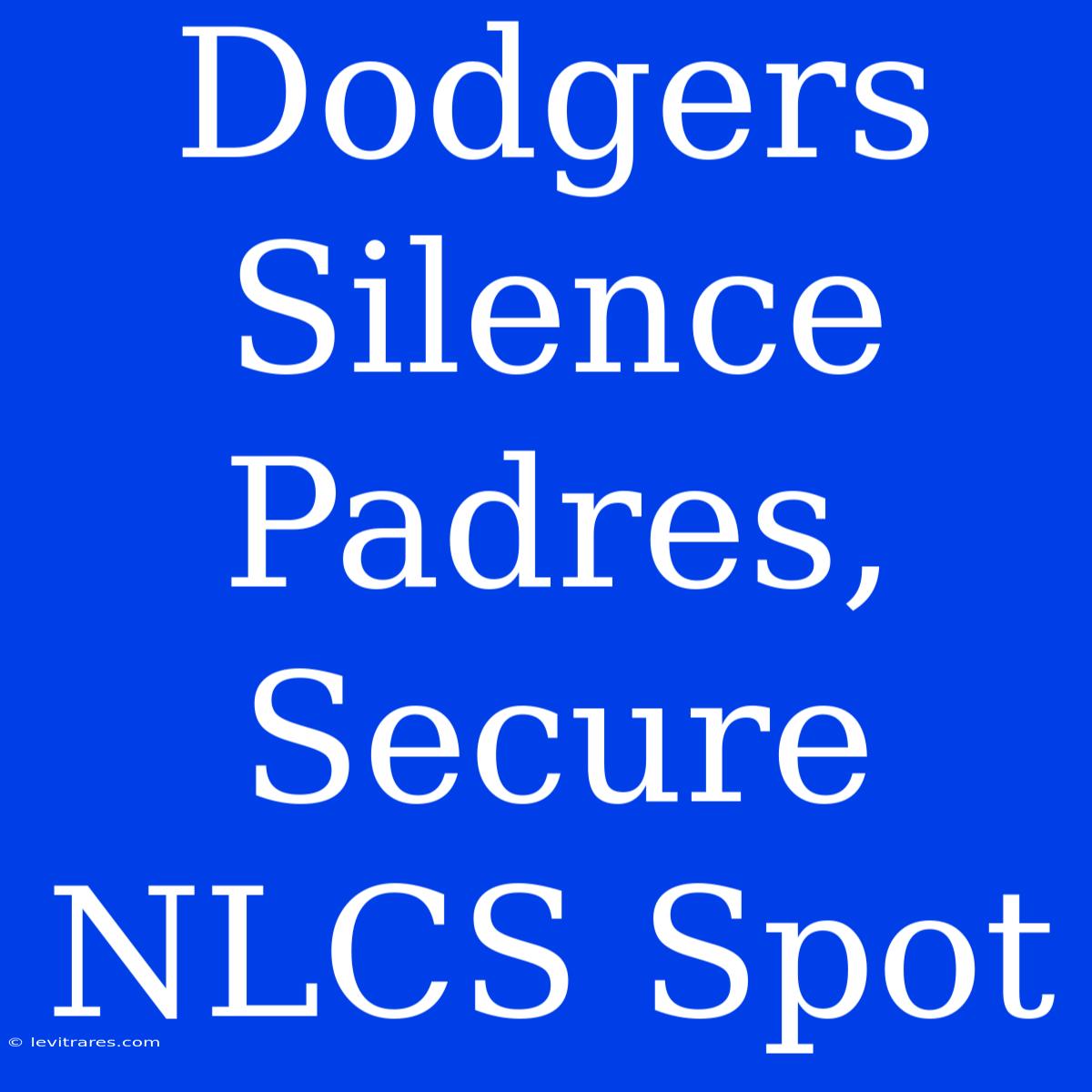 Dodgers Silence Padres, Secure NLCS Spot