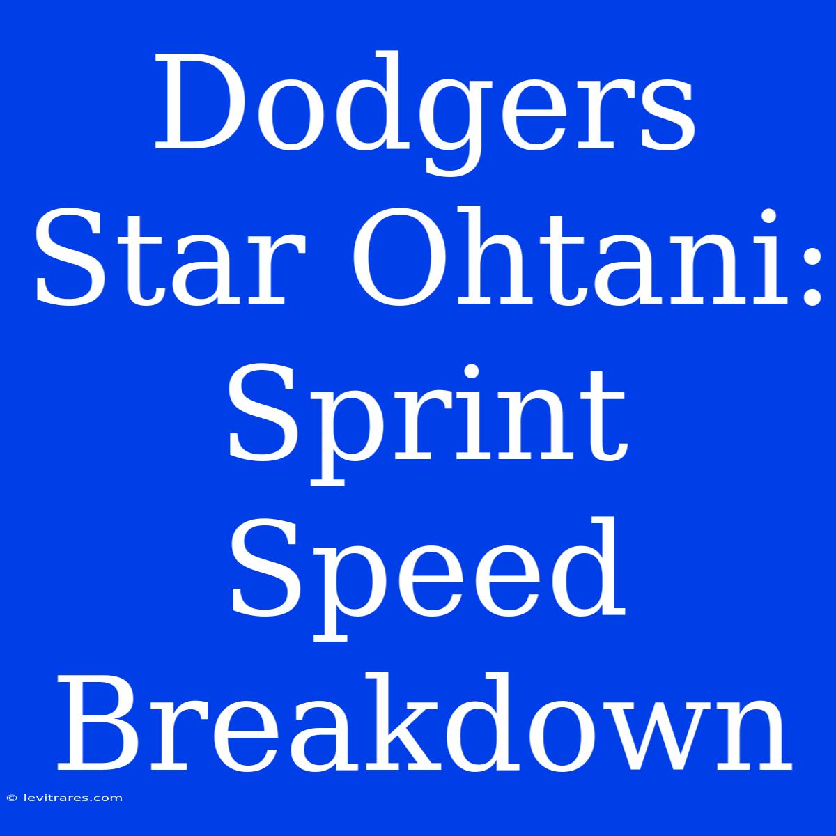 Dodgers Star Ohtani: Sprint Speed Breakdown 