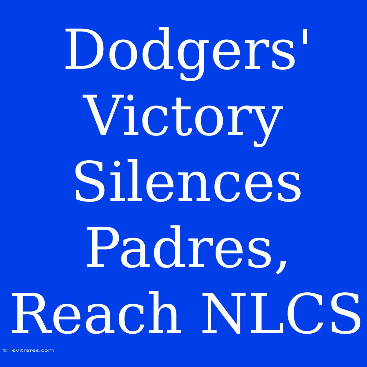 Dodgers' Victory Silences Padres, Reach NLCS