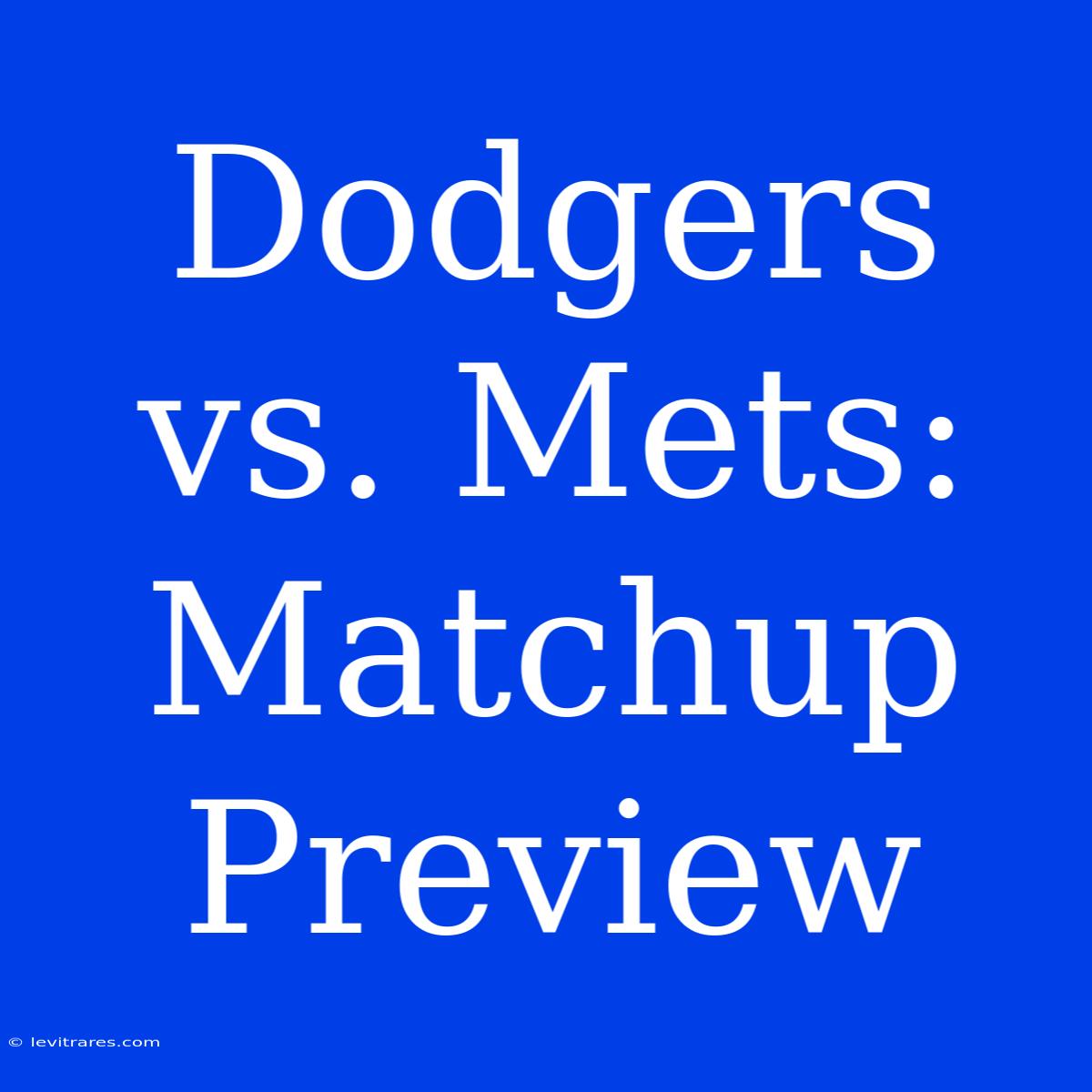 Dodgers Vs. Mets: Matchup Preview 