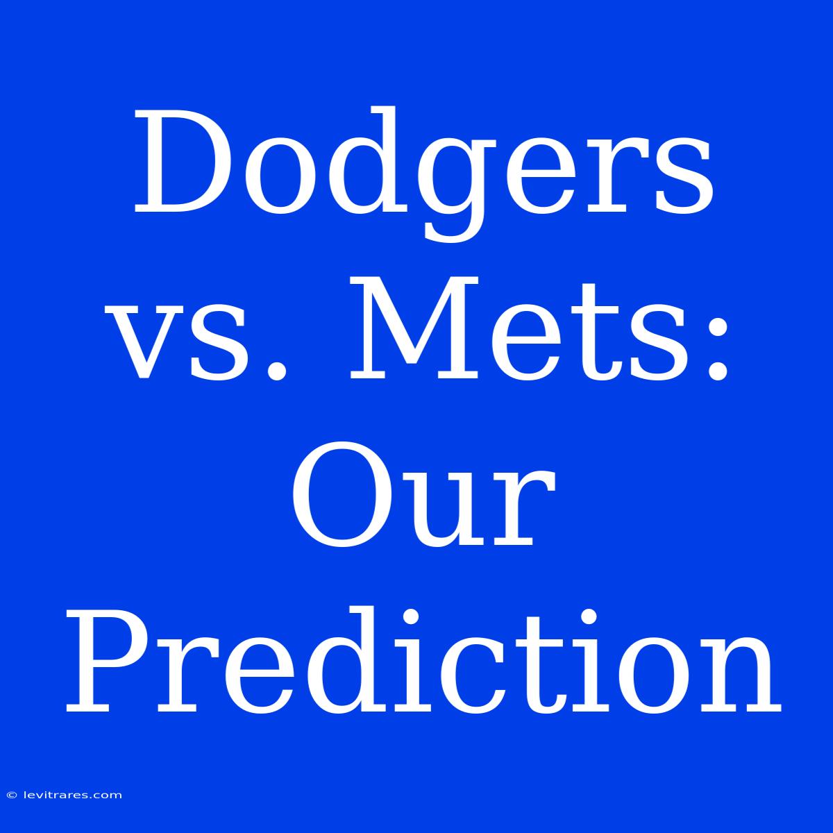 Dodgers Vs. Mets: Our Prediction