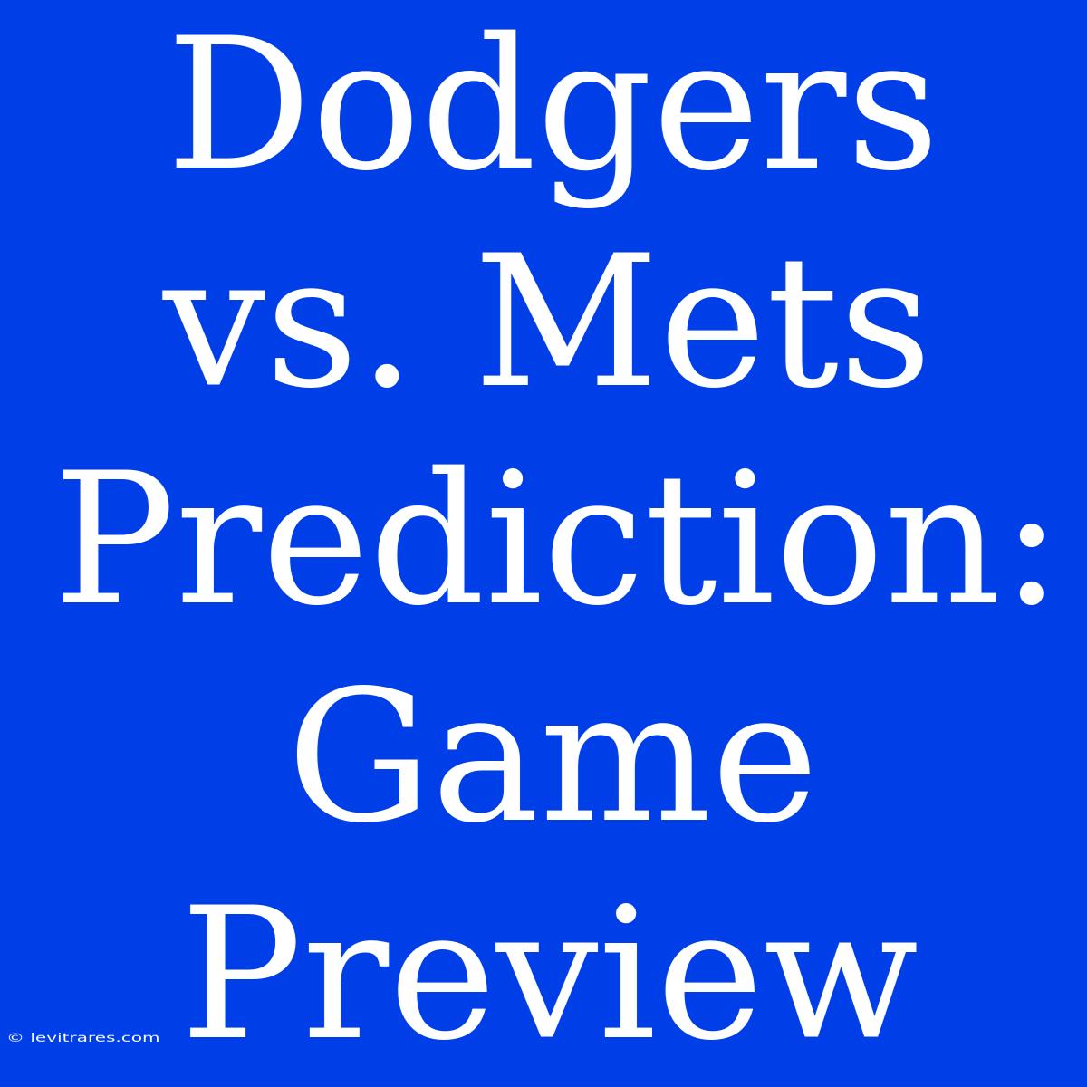 Dodgers Vs. Mets Prediction: Game Preview