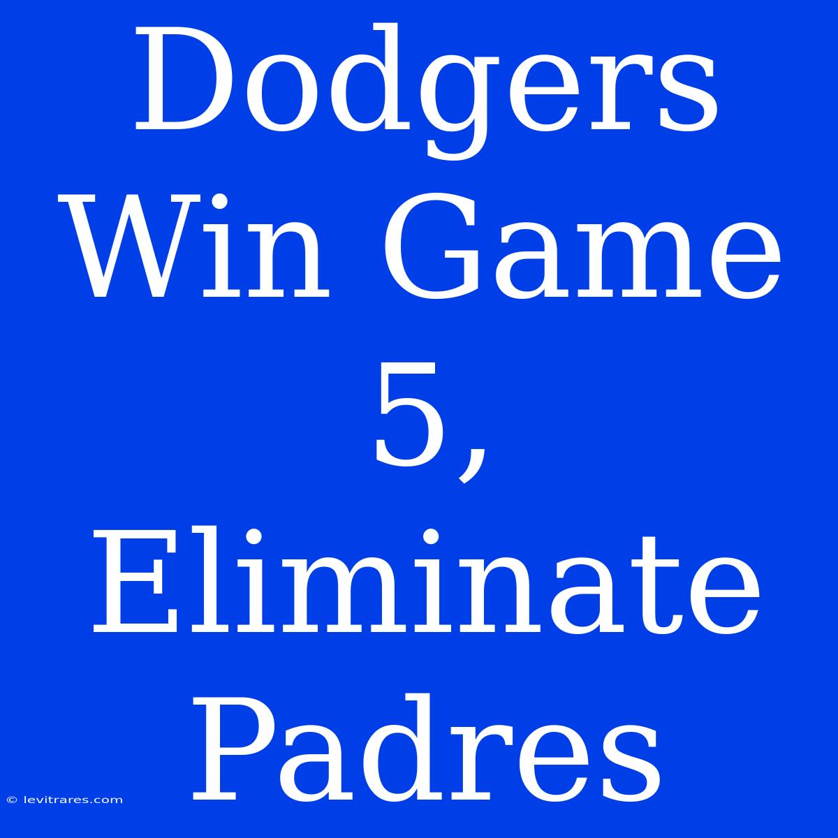 Dodgers Win Game 5, Eliminate Padres 