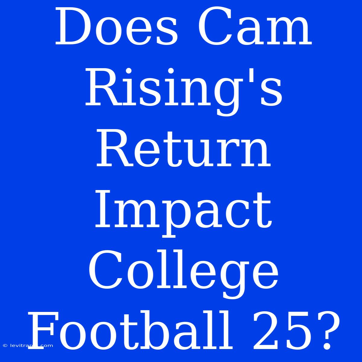 Does Cam Rising's Return Impact College Football 25?