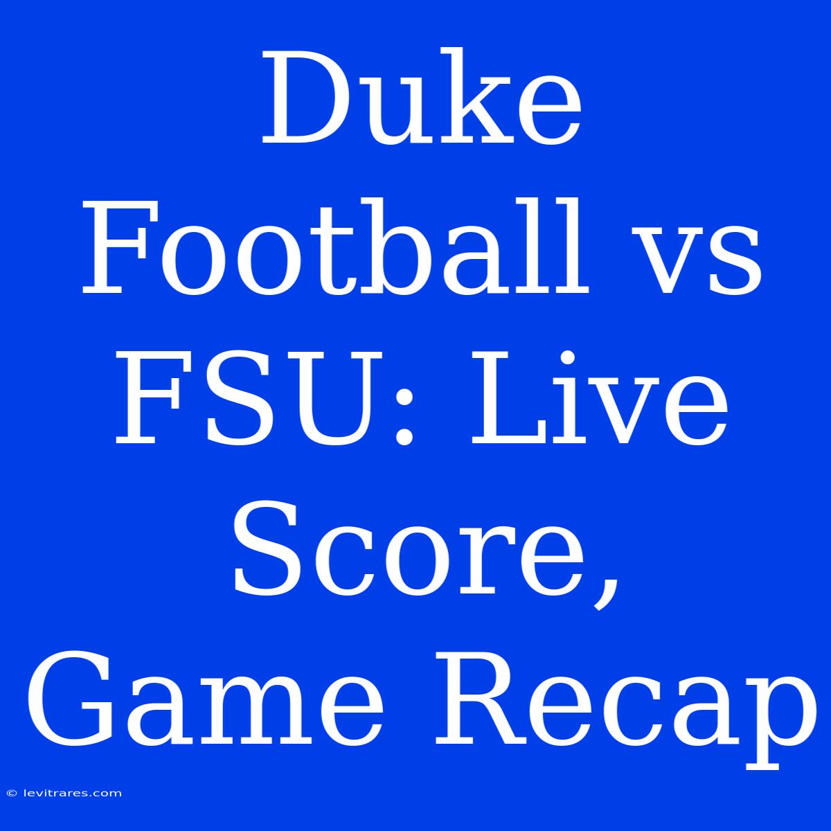 Duke Football Vs FSU: Live Score, Game Recap