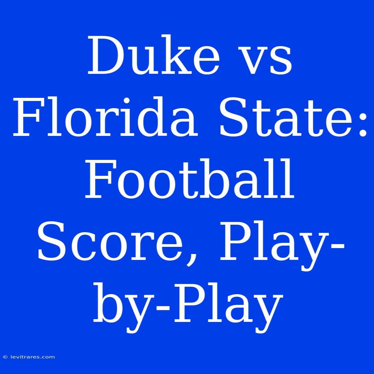 Duke Vs Florida State: Football Score, Play-by-Play 