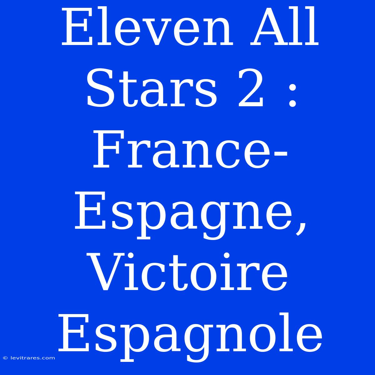 Eleven All Stars 2 : France-Espagne, Victoire Espagnole