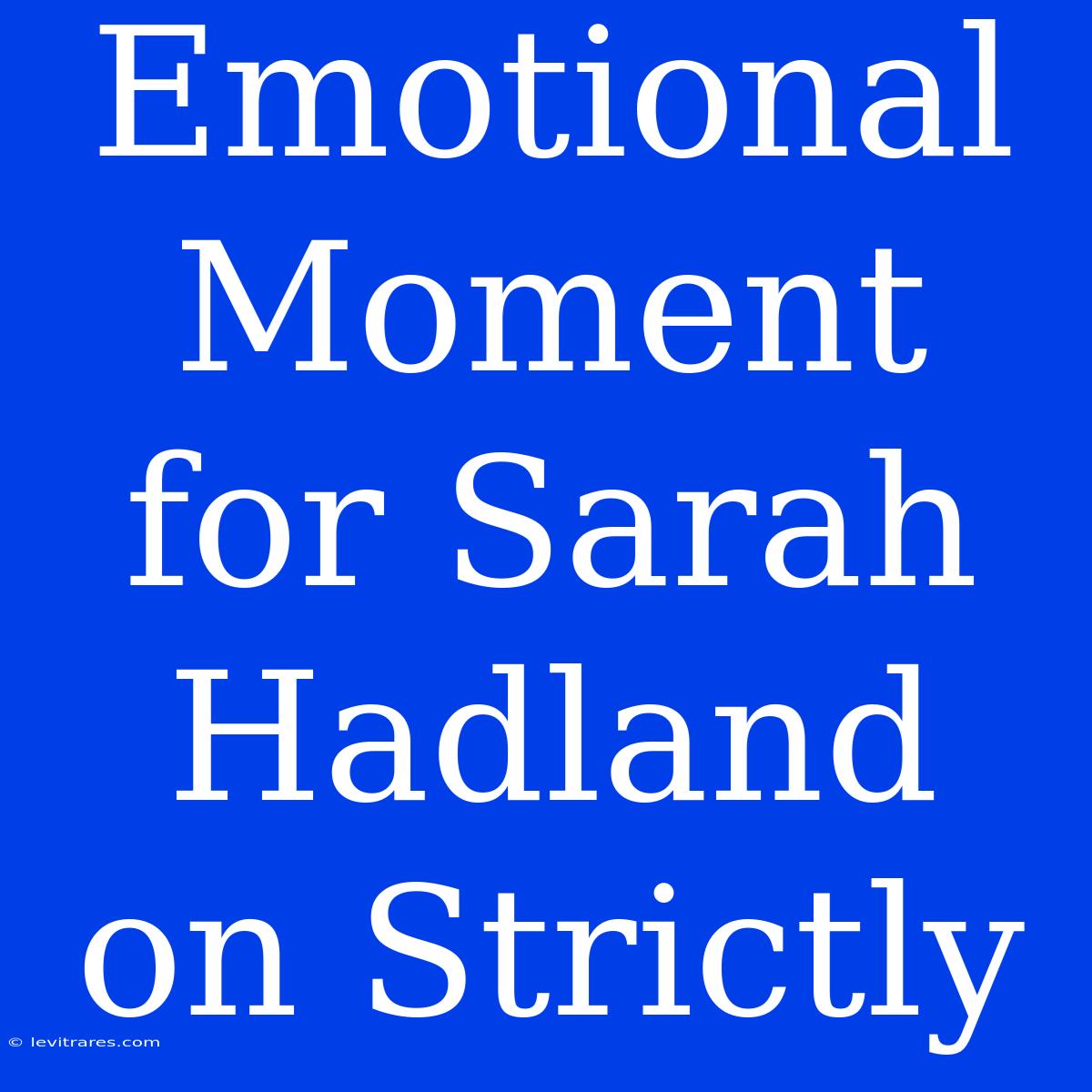 Emotional Moment For Sarah Hadland On Strictly