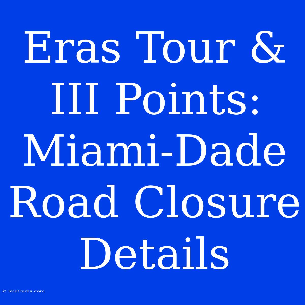 Eras Tour & III Points: Miami-Dade Road Closure Details