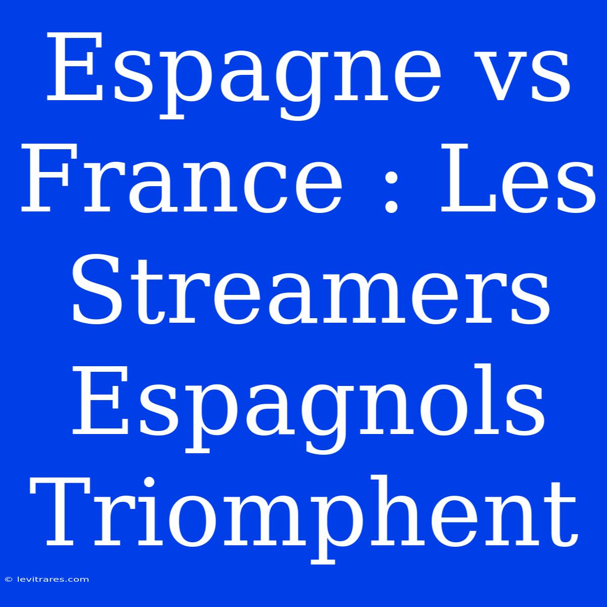 Espagne Vs France : Les Streamers Espagnols Triomphent