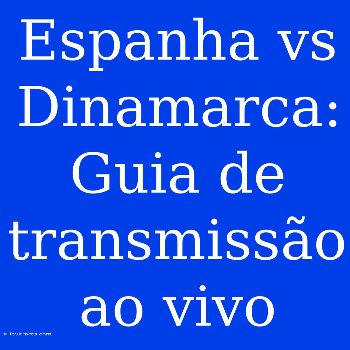 Espanha Vs Dinamarca: Guia De Transmissão Ao Vivo