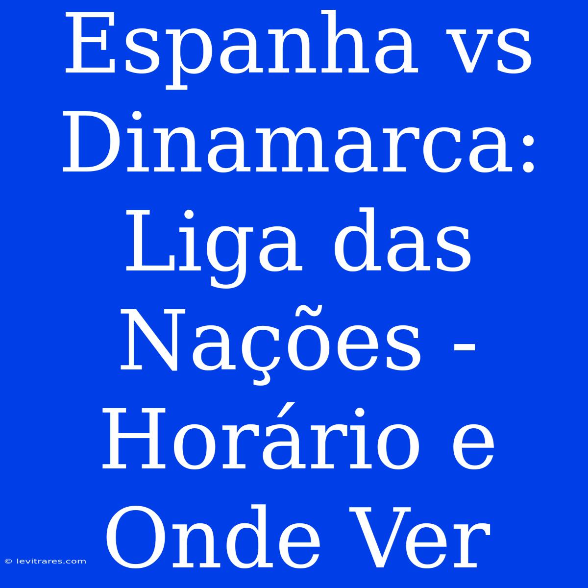 Espanha Vs Dinamarca: Liga Das Nações - Horário E Onde Ver