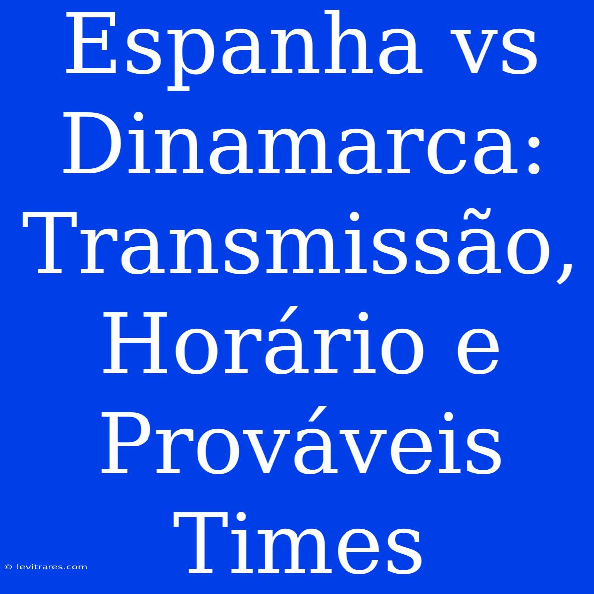 Espanha Vs Dinamarca: Transmissão, Horário E Prováveis Times