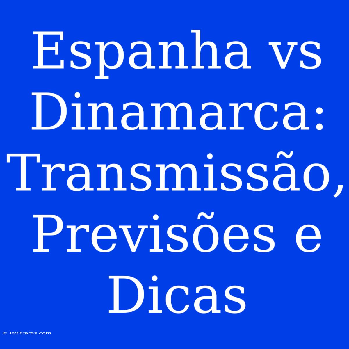 Espanha Vs Dinamarca: Transmissão, Previsões E Dicas