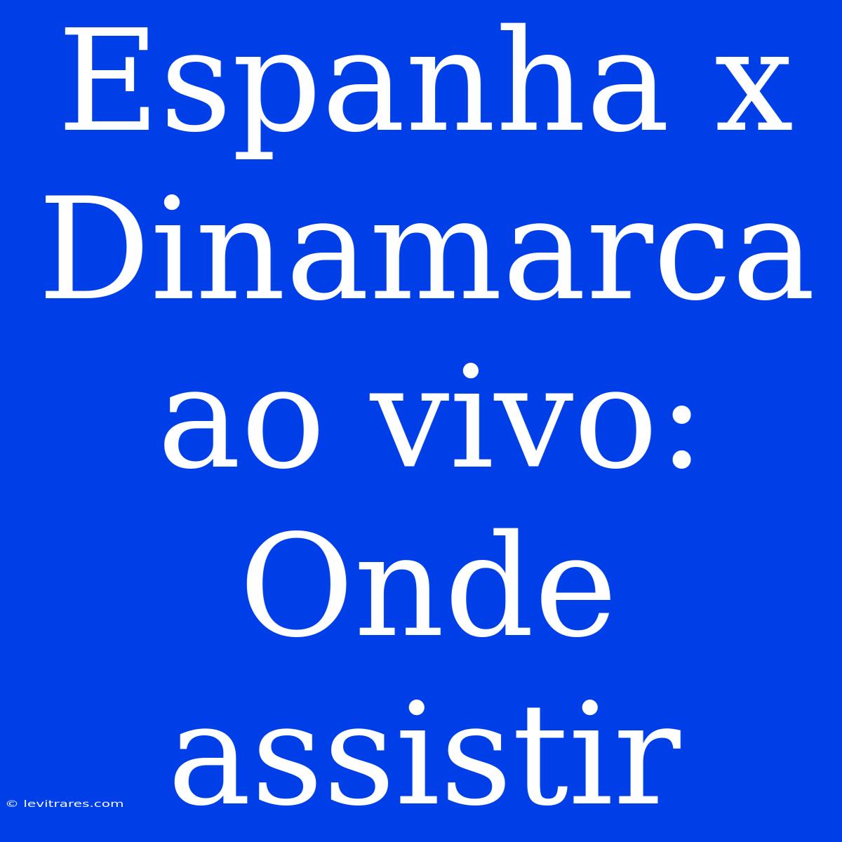 Espanha X Dinamarca Ao Vivo: Onde Assistir