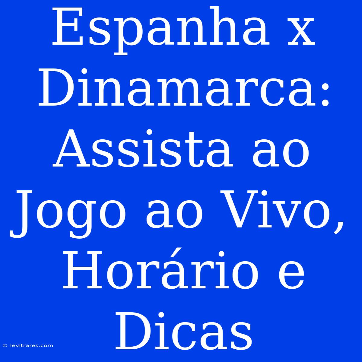 Espanha X Dinamarca: Assista Ao Jogo Ao Vivo, Horário E Dicas