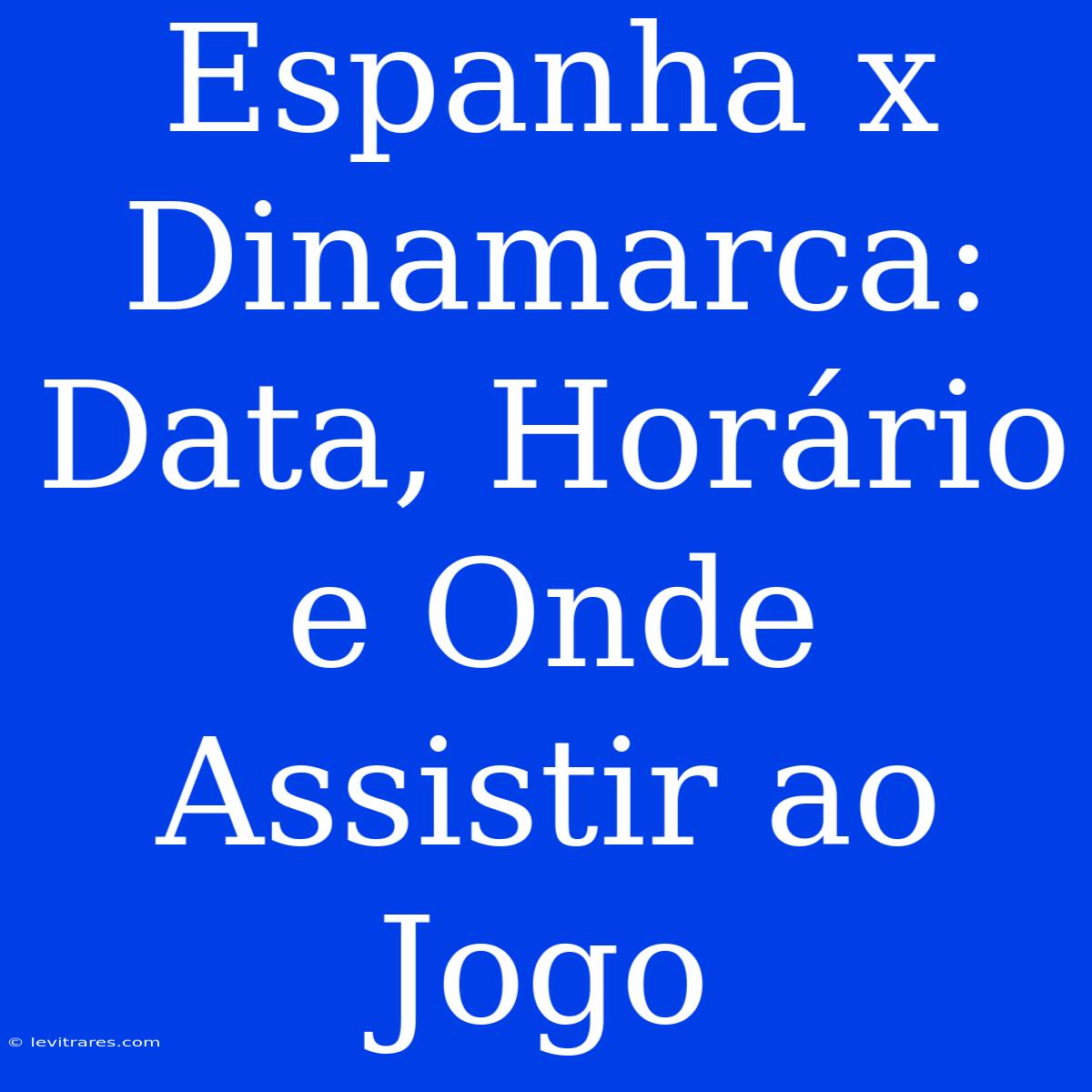 Espanha X Dinamarca: Data, Horário E Onde Assistir Ao Jogo