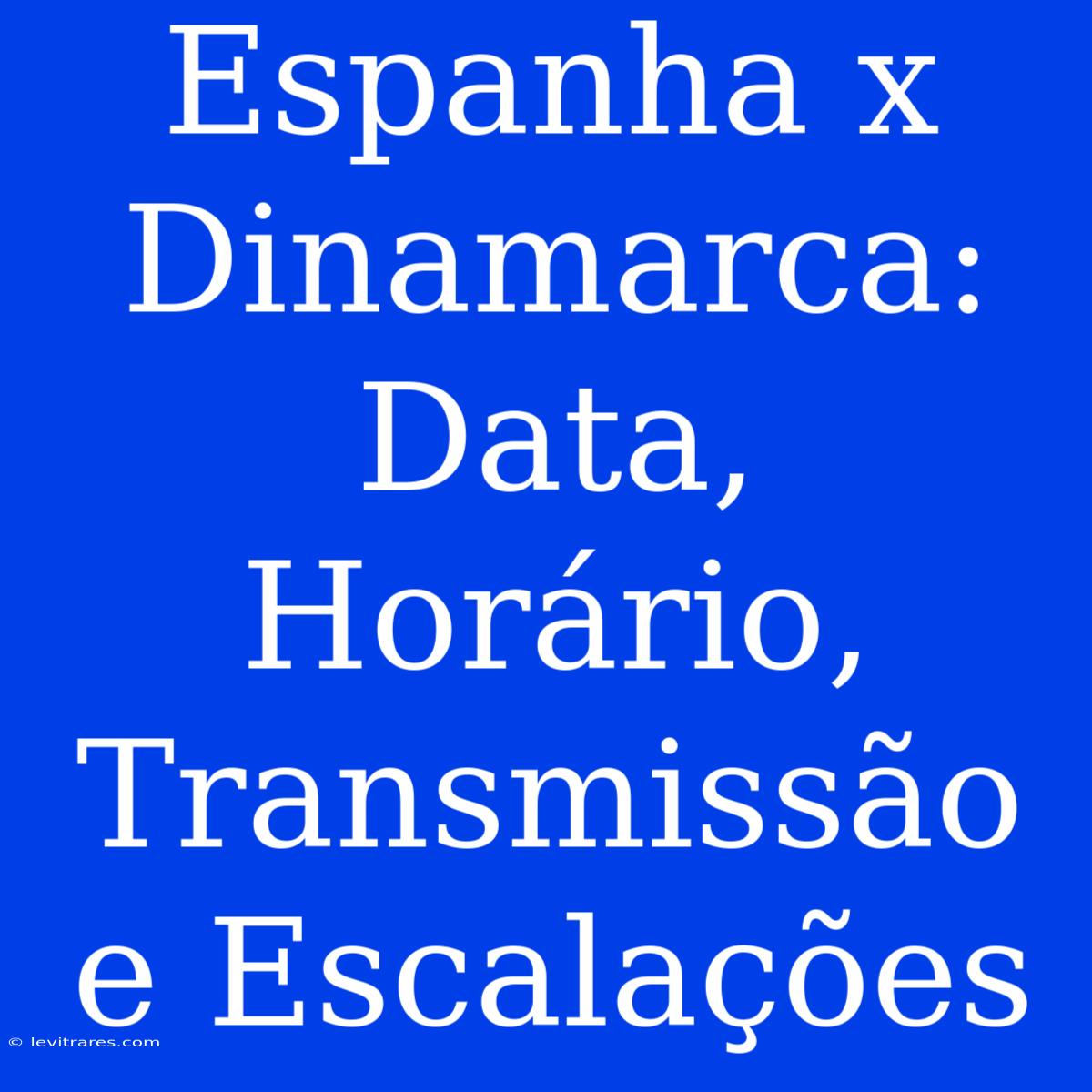 Espanha X Dinamarca: Data, Horário, Transmissão E Escalações