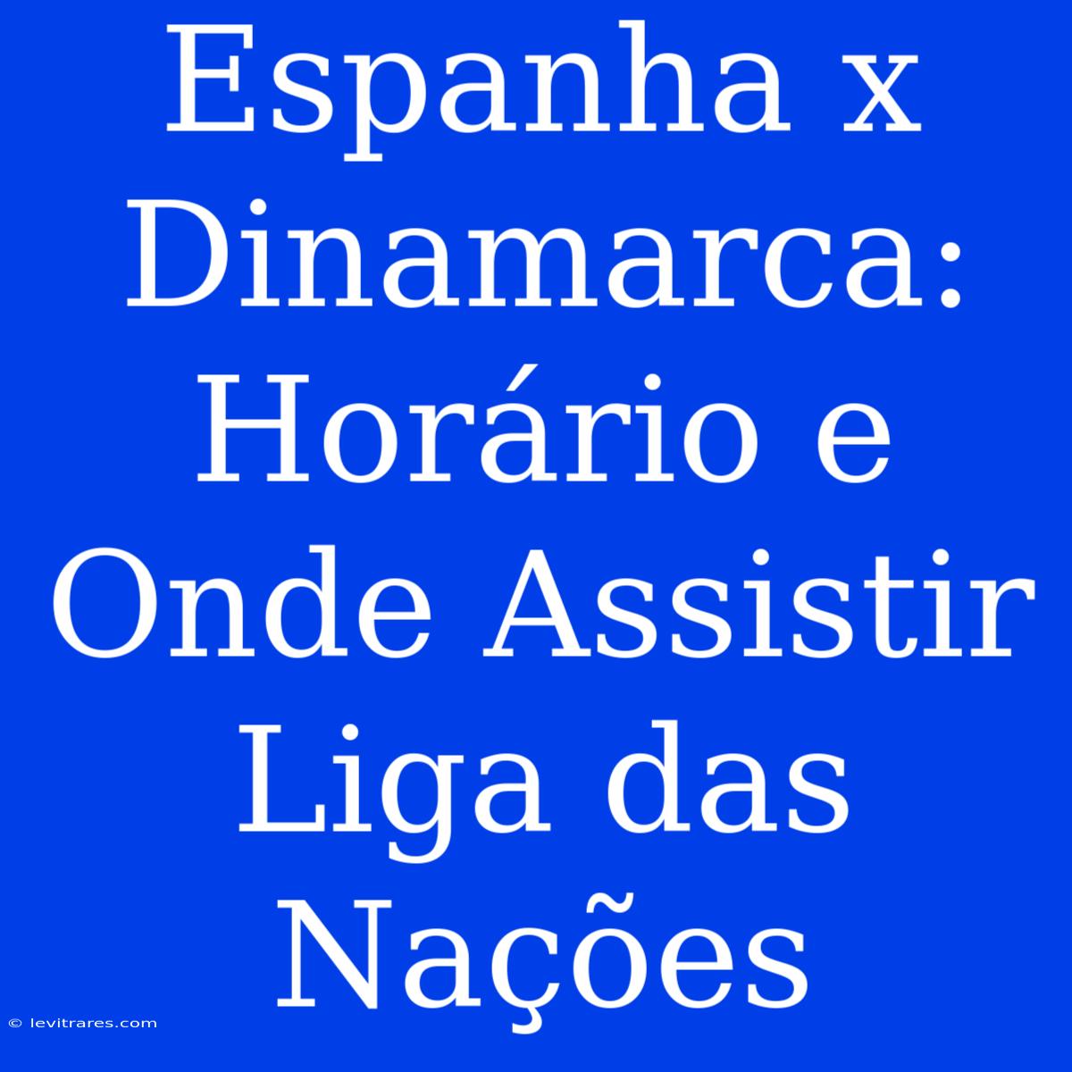 Espanha X Dinamarca: Horário E Onde Assistir Liga Das Nações