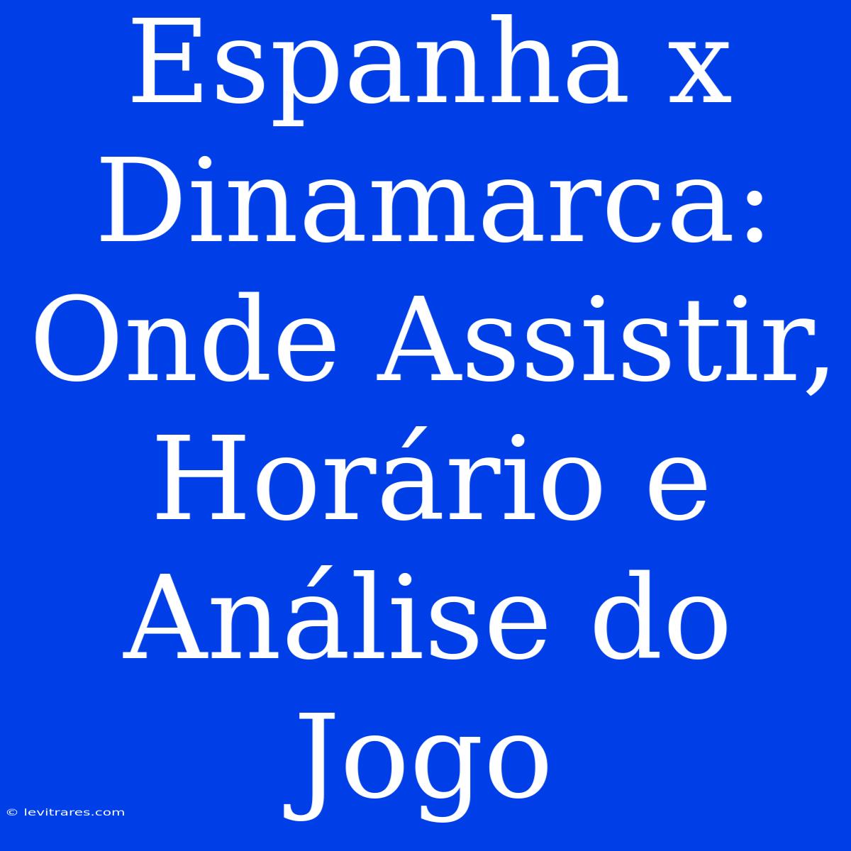 Espanha X Dinamarca: Onde Assistir, Horário E Análise Do Jogo