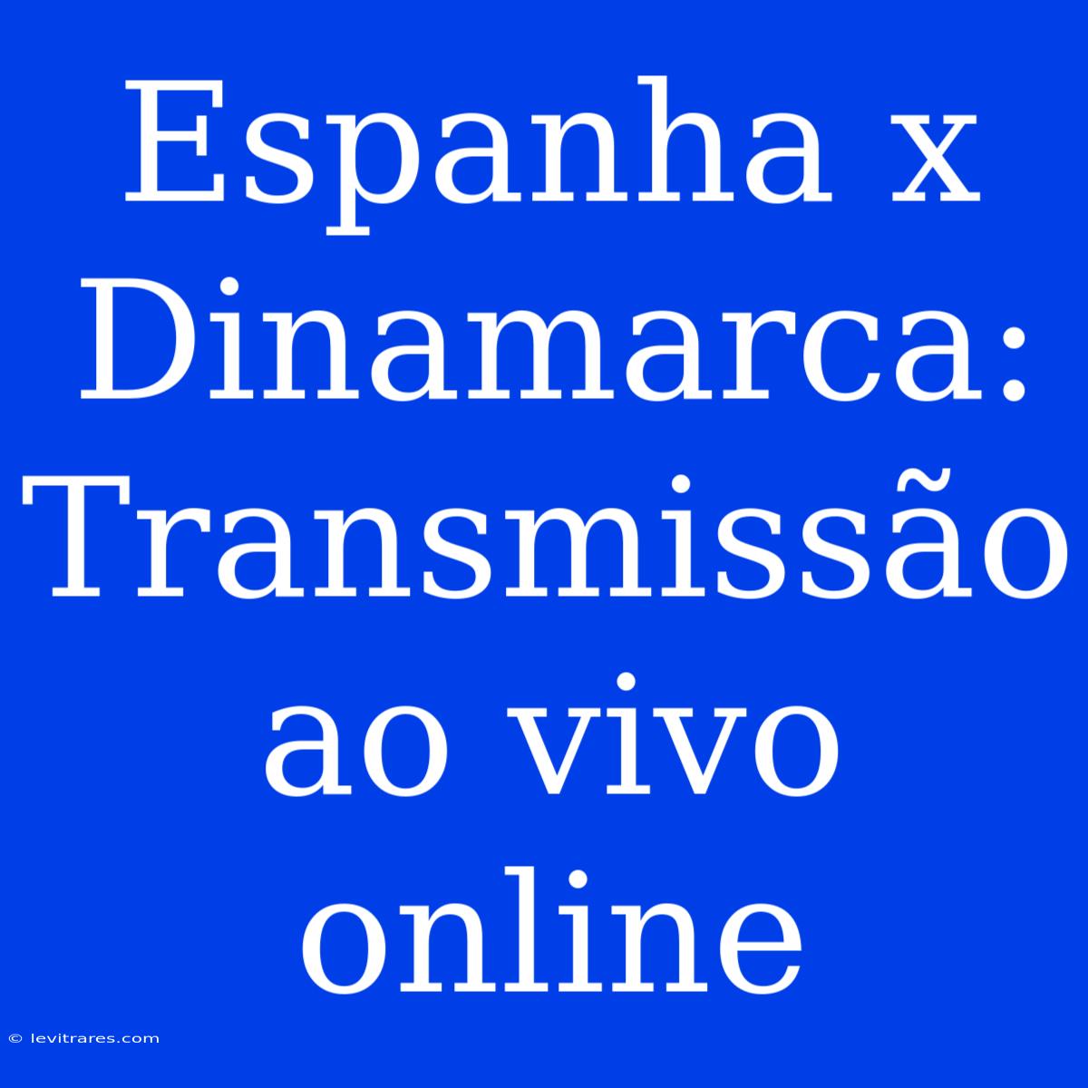 Espanha X Dinamarca: Transmissão Ao Vivo Online