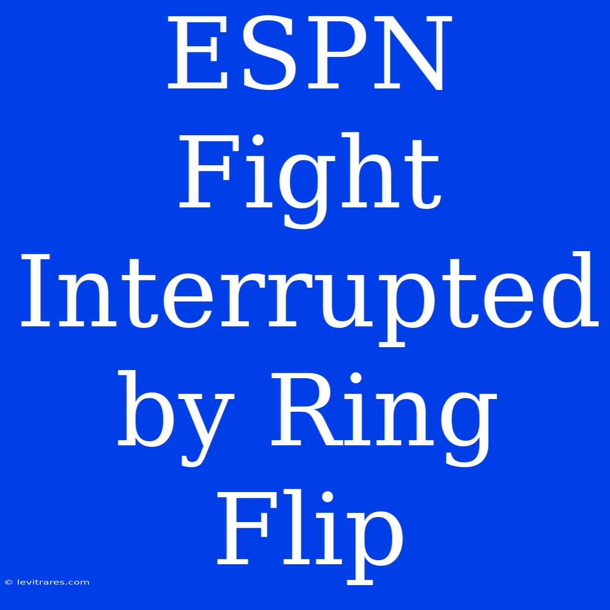 ESPN Fight Interrupted By Ring Flip