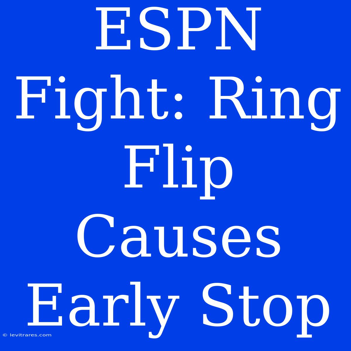 ESPN Fight: Ring Flip Causes Early Stop 