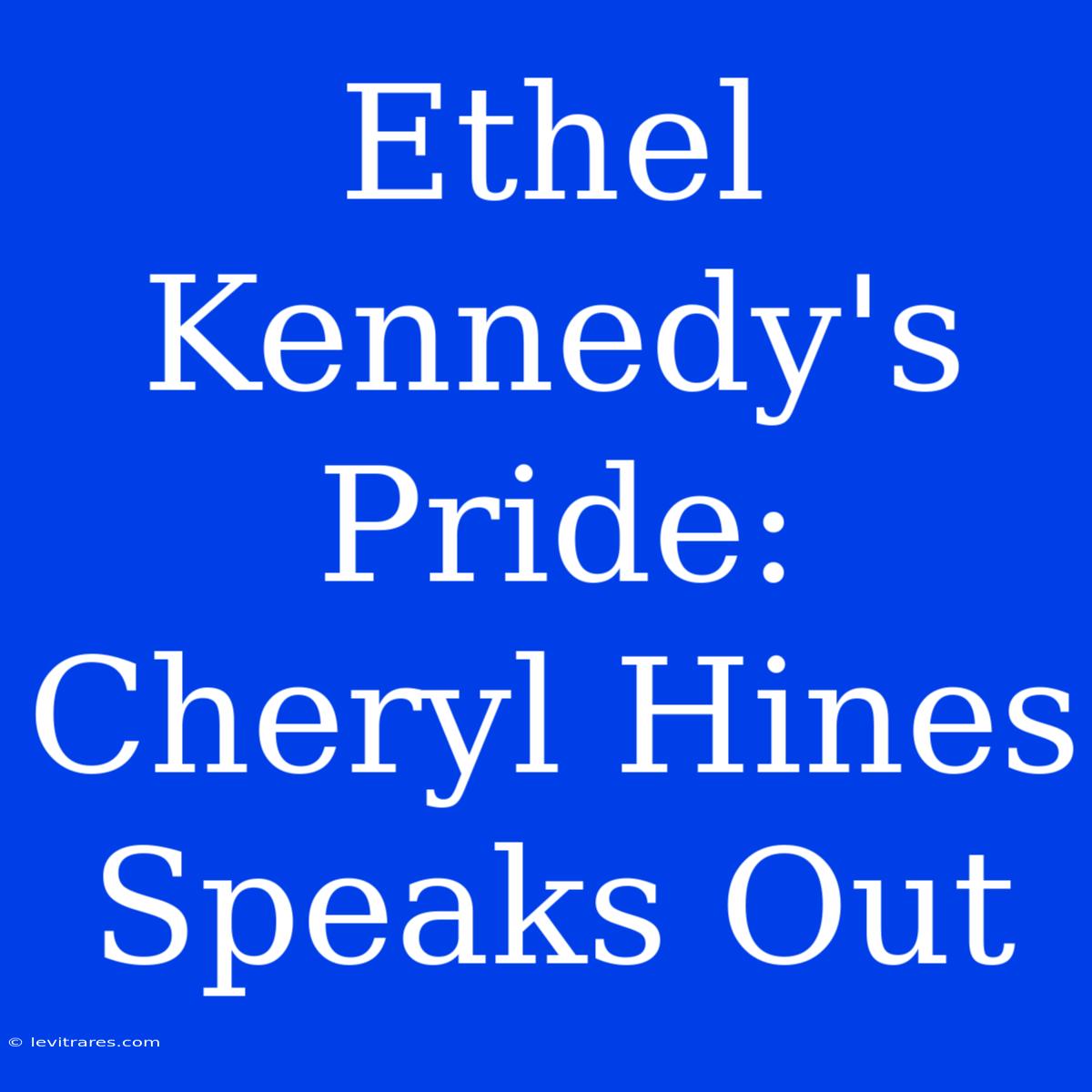 Ethel Kennedy's Pride: Cheryl Hines Speaks Out