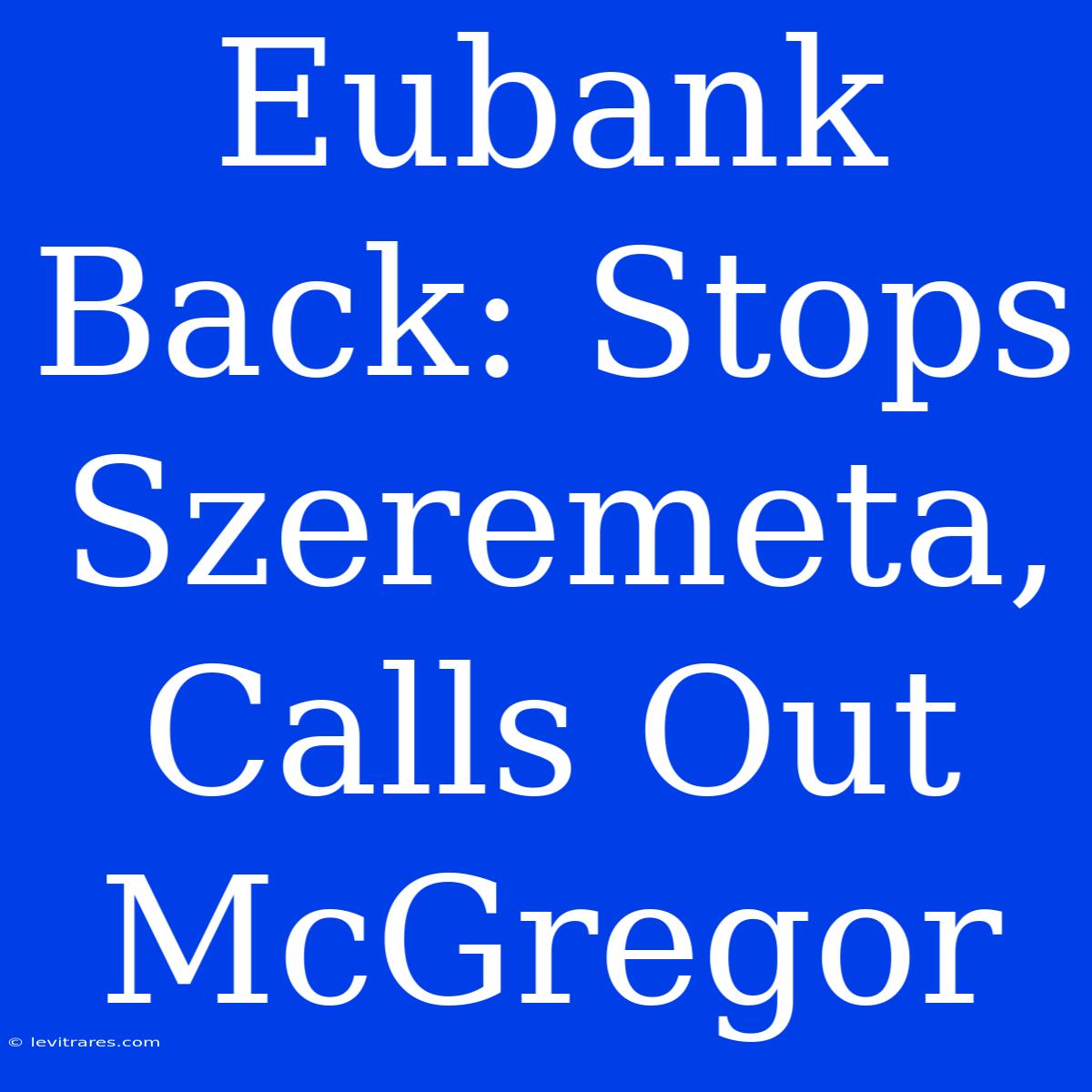 Eubank Back: Stops Szeremeta, Calls Out McGregor