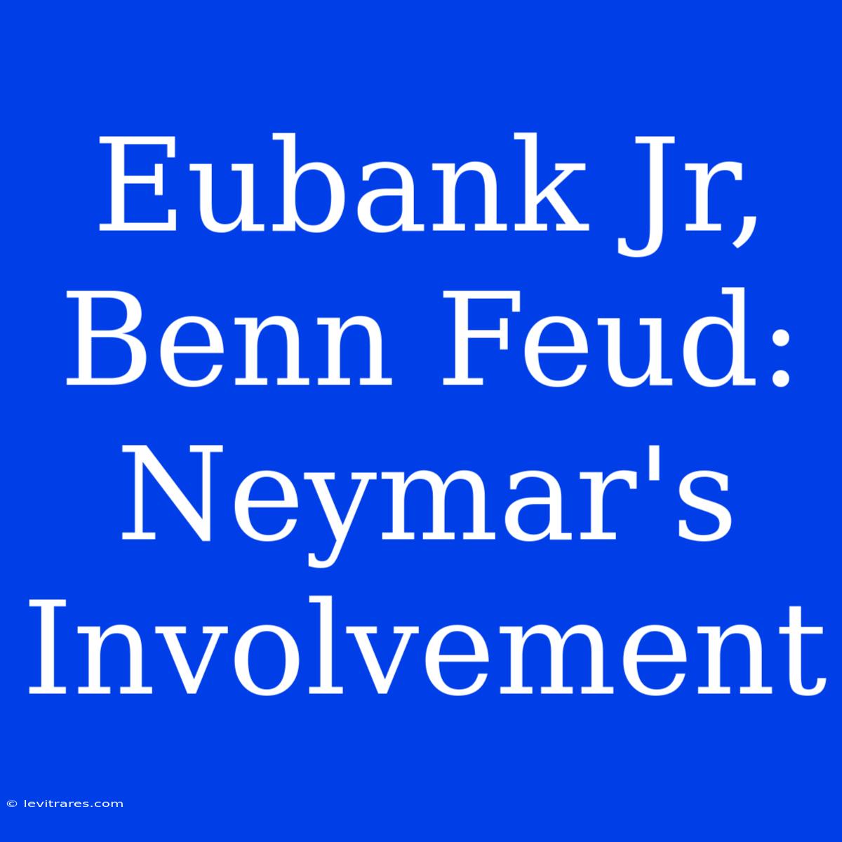 Eubank Jr, Benn Feud: Neymar's Involvement