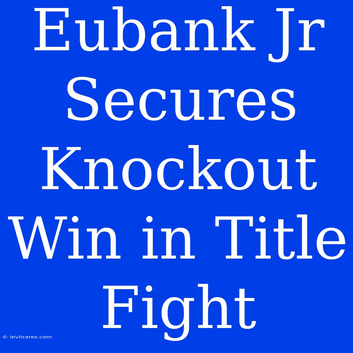 Eubank Jr Secures Knockout Win In Title Fight