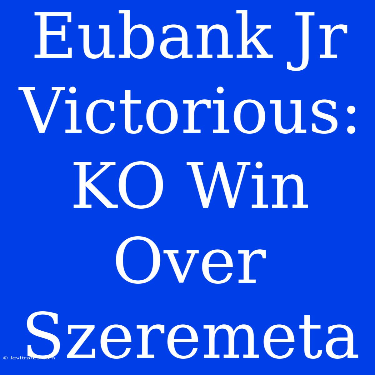 Eubank Jr Victorious: KO Win Over Szeremeta