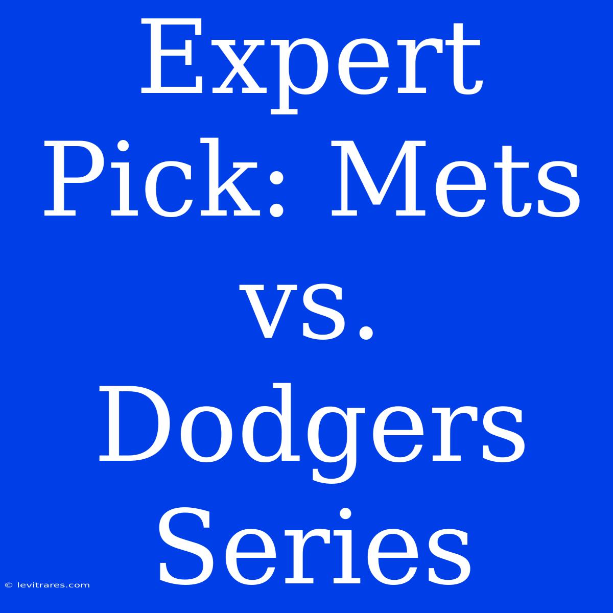 Expert Pick: Mets Vs. Dodgers Series