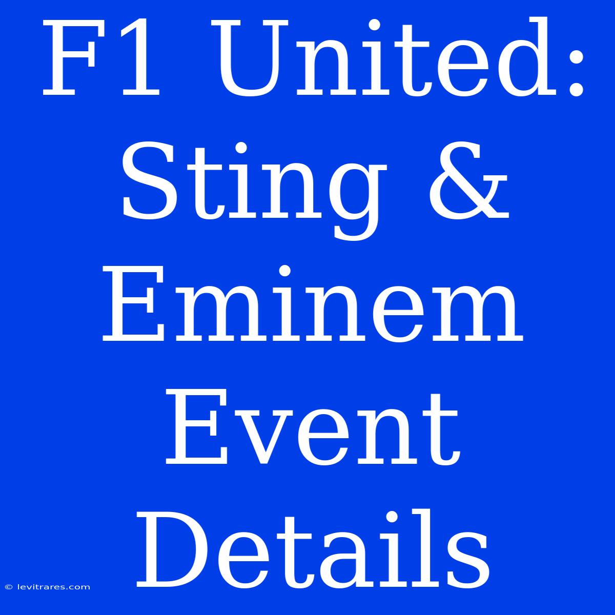 F1 United: Sting & Eminem Event Details