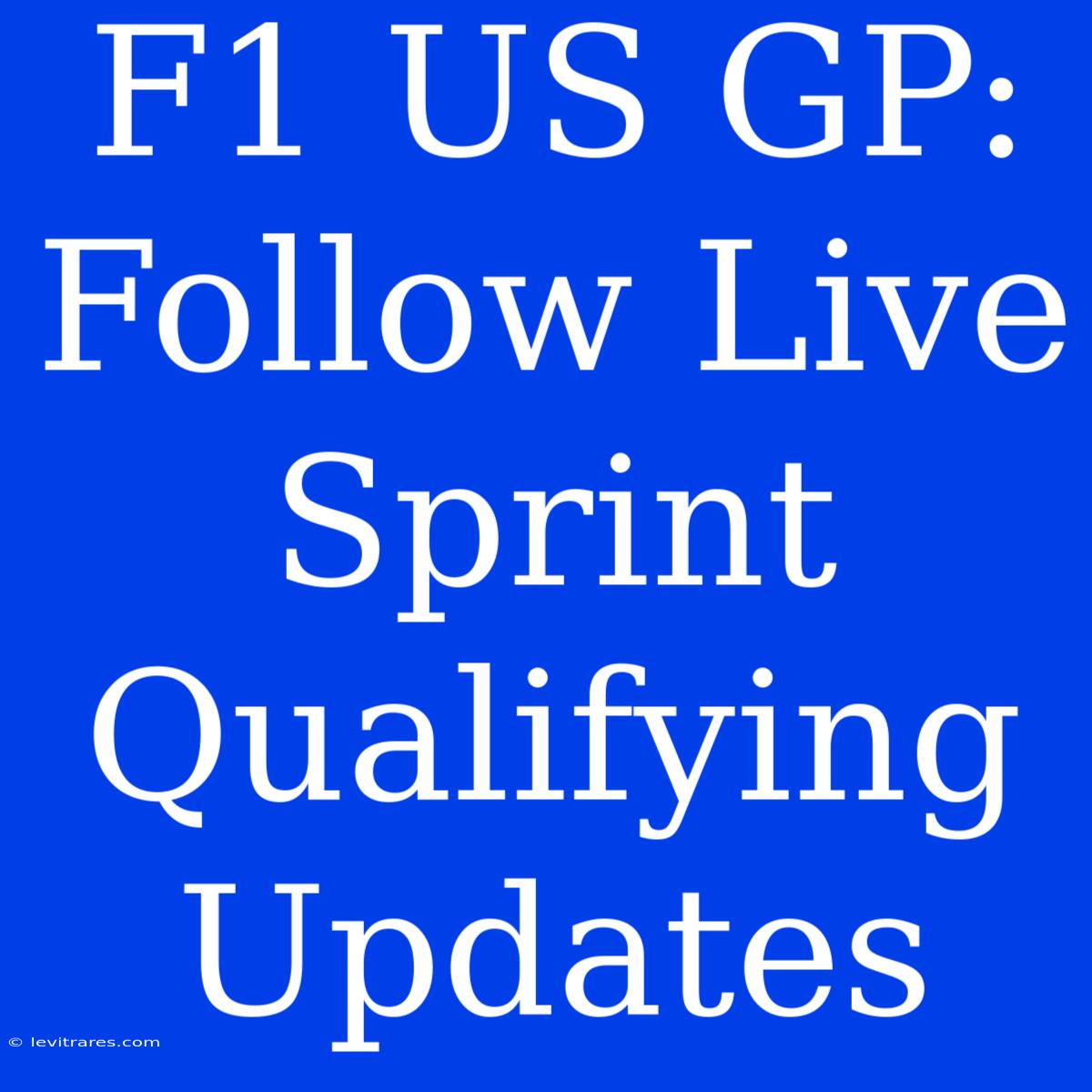 F1 US GP: Follow Live Sprint Qualifying Updates