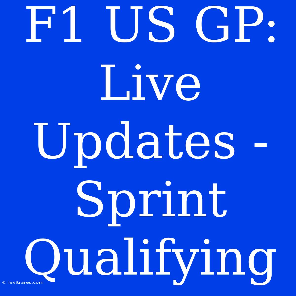 F1 US GP: Live Updates - Sprint Qualifying